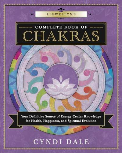 Llewellyn's Complete Book of Chakras: Your Definitive Source of Energy Center Knowledge for Health, Happiness, and Spiritual Evolution (Llewellyn's Complete Book, 8, Band 7)